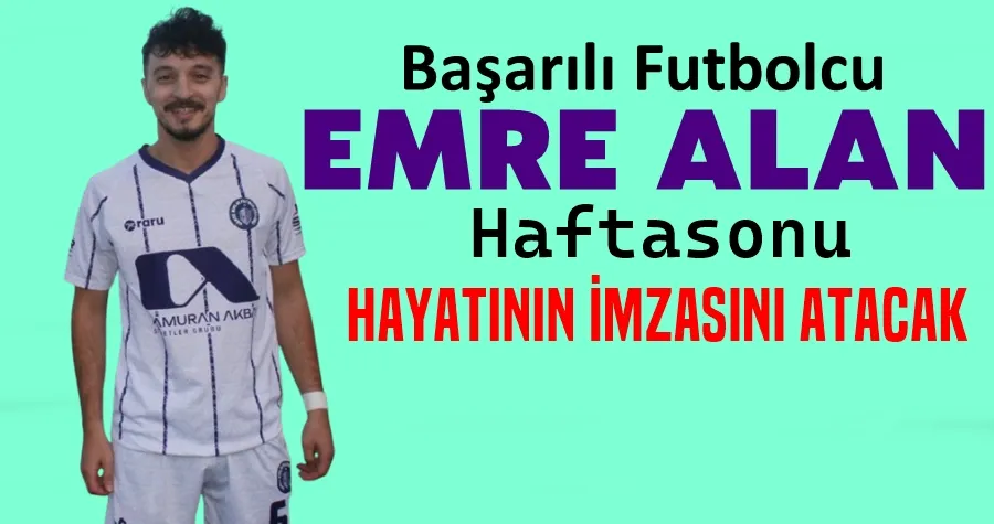 Emre Alan Hayatının İmzasını Atacak