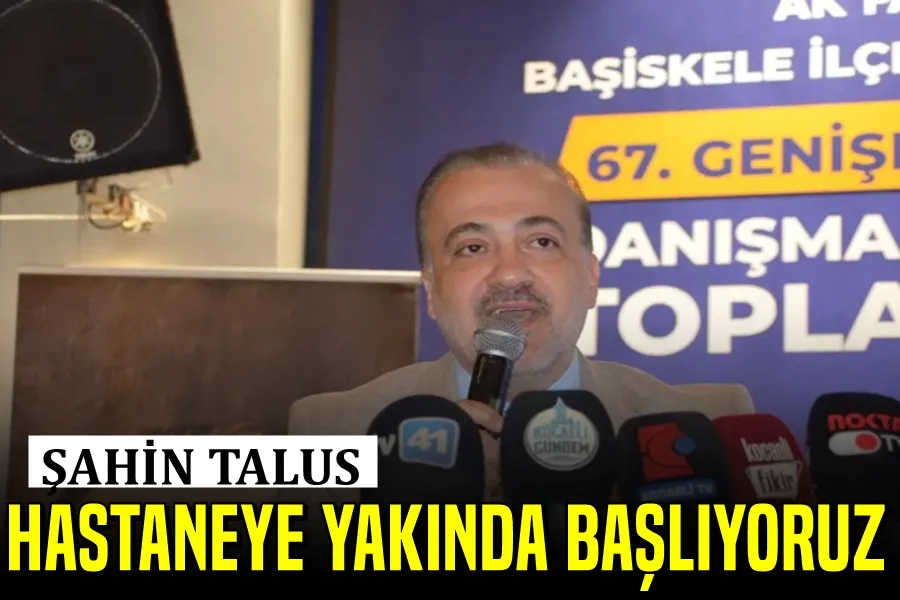 Şahin Talus: “Hastane projesine yakında başlayacağız”