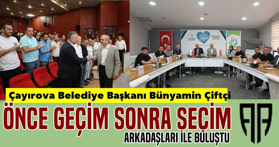 Başkan Çiftçi Önce Geçim Sonra Seçim Arkadaşları İle Buluştu
