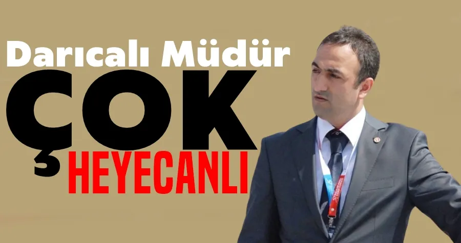 Darıcalı Müdür Çok Heyecanlı