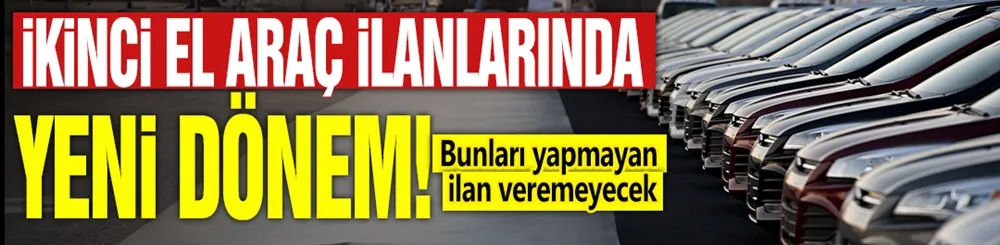 İkinci el araç ilanlarında yeni dönem!