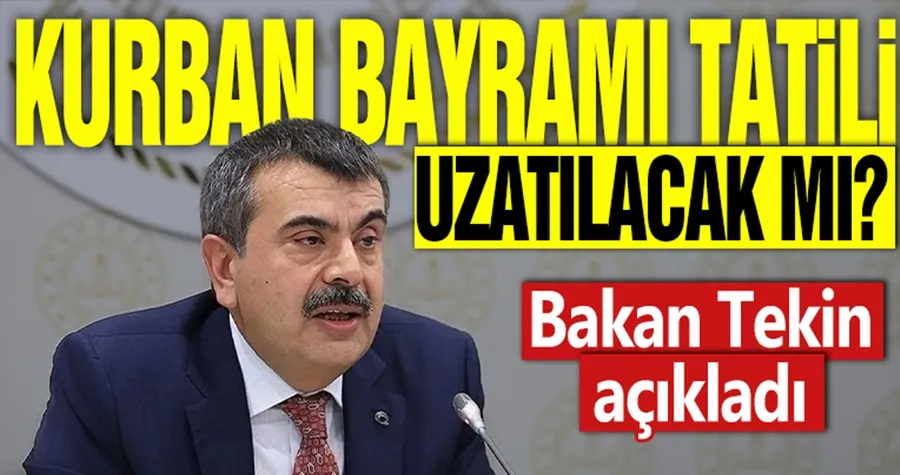 Kurban Bayramı tatili uzatılacak mı? Bakan Tekin açıkladı