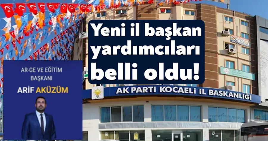 Ak Parti’de yeni il başkan yardımcıları belli oldu!