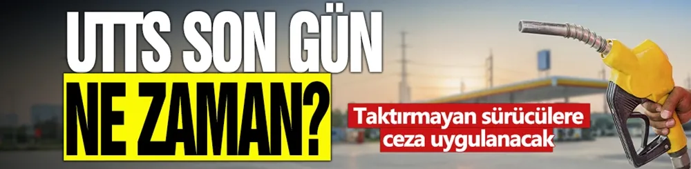 UTTS son gün ne zaman? Taktırmayan sürücülere ceza uygulanacak