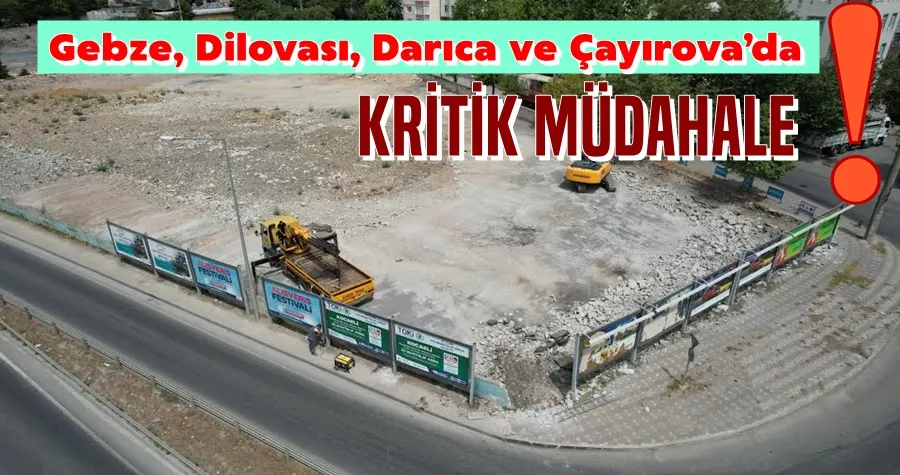 Gebze, Dilovası, Darıca ve Çayırova’da KRİTİK MÜDAHALE!
