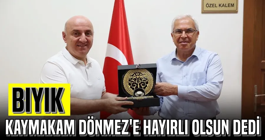Başkan Bıyık’tan Kaymakam Dönmez’e hayırlı olsun ziyareti