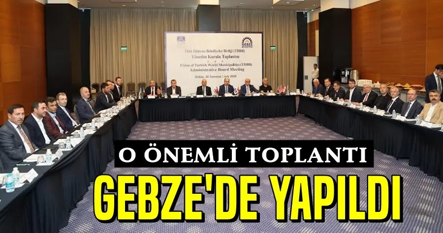 O Önemli Toplantı Gebze
