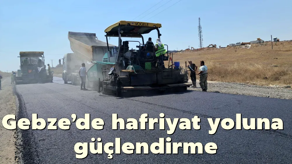 Gebze’de hafriyat yoluna güçlendirme