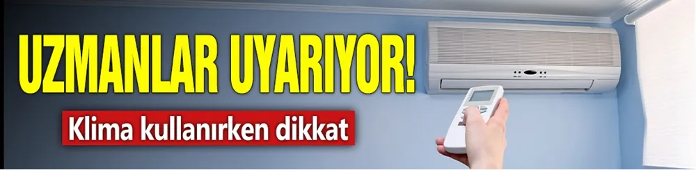 Uzmanlar uyarıyor! Klima kullanırken dikkat