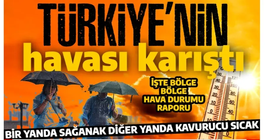 Türkiye’nin havası karıştı: Bir yanda sağanak, diğer yanda kavurucu sıcak!