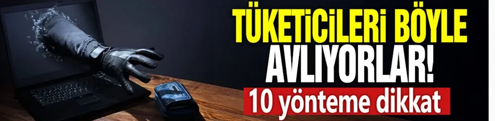 Tüketicileri böyle avlıyorlar! 10 yönteme dikkat