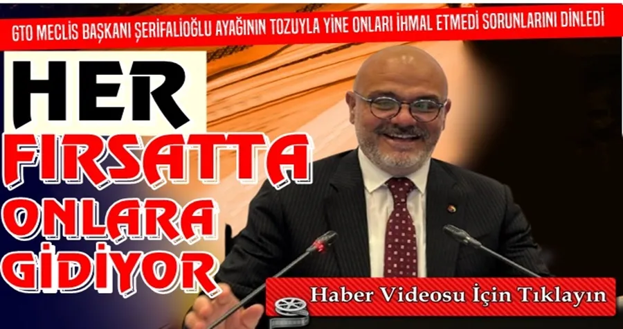ŞERİFALİOĞLU HER FIRSATTA ONLARA GİDİYOR