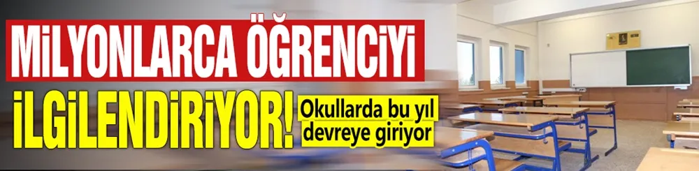Milyonlarca öğrenciyi ilgilendiriyor! Okullarda bu yıl devreye giriyor