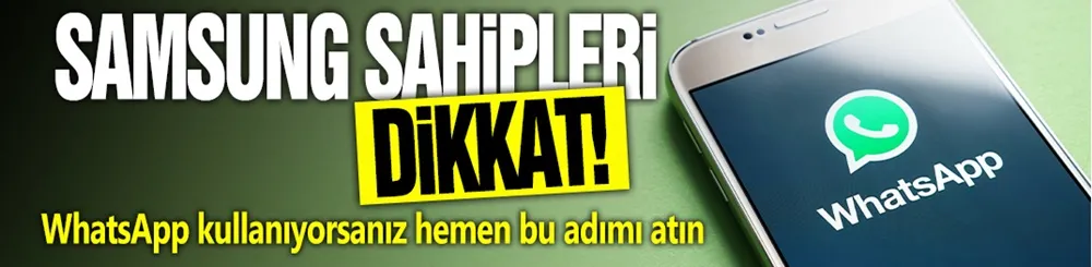 Samsung telefon sahipleri dikkat