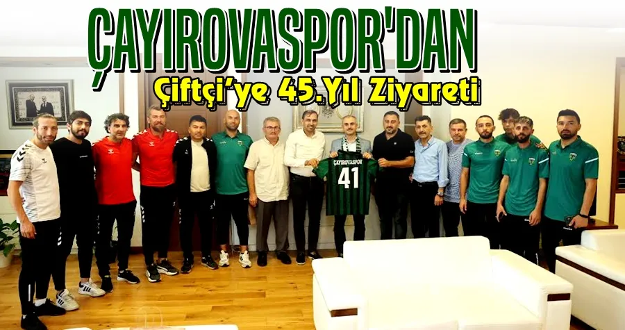 Çayırovaspor’dan Başkan Çiftçi’ye 45. yıl ziyareti