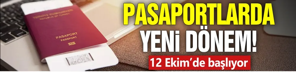 Pasaportlarda yeni dönem! 12 Ekim’de başlıyor