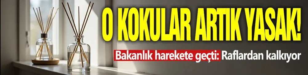 Bakanlık yasakladı: Bu oda kokuları raflardan kalkıyor